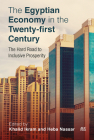 The Egyptian Economy in the Twenty-first Century: The Hard Road to Inclusive Prosperity By Khalid Ikram (Editor), Heba Nassar (Editor) Cover Image
