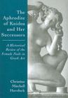 The Aphrodite of Knidos and Her Successors: A Historical Review of the Female Nude in Greek Art By Christine Mitchell Havelock Cover Image