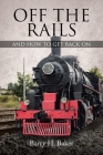 Off the Rails: And How to Get Back On By Barry H. Baker Cover Image