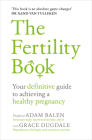 The Fertility Book: Your Definitive Guide to Achieving a Healthy Pregnancy By Adam Balen Cover Image