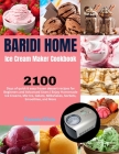 Baridi Home Ice Cream Maker Cookbook: 2100 Days of quick & easy frozen dessert recipes for Beginners and Advanced Users Enjoy Homemade Ice Creams, Mix Cover Image