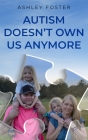 Autism Doesn't Own Us Anymore By Ashley Foster Cover Image
