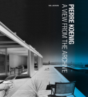 Pierre Koenig: A View from the Archive (Architecture Series) By Neil Jackson Cover Image