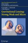 Gravitational Lensing: Strong, Weak and Micro: Saas-Fee Advanced Course 33 By Peter Schneider, Georges Meylan (Editor), Christopher Kochanek Cover Image