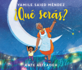 ¿Qué Serás?: What Will You Be? (Spanish edition) By Yamile Saied Méndez, Kip Alizadeh (Illustrator) Cover Image