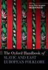 The Oxford Handbook of Slavic and East European Folklore (Oxford Handbooks) By Margaret H. Beissinger (Editor) Cover Image