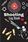 Shooting Log Book: A Complete Journal To Keep Record Date, Time, Location, Target Shooting, Range Shooting Book, Handloading Logbook, Dia By Miriam Arm Cover Image