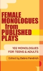 Female Monologues from Published Plays: 102 Monologues for Teens & Adults By Deborah Fendrich (Editor) Cover Image