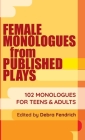 Female Monologues from Published Plays: 102 Monologues for Teens & Adults Cover Image