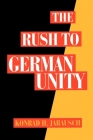 The Rush to German Unity By Konrad H. Jarausch Cover Image