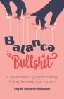 Balance Is Bullshit: A Solopreneurs Guide To Making F*cking Decisions That Matter By Daniel Cady (Illustrator), Phyllis Williams-Strawder Cover Image