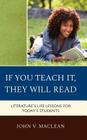 If You Teach It, They Will Read: Literature's Life Lessons for Today's Students By John V. MacLean Cover Image