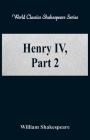 Henry IV, Part 2 (World Classics Shakespeare Series) By William Shakespeare Cover Image
