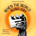 When the World Runs Dry: Earth's Water in Crisis By Nancy F. Castaldo, Jesse Vilinsky (Read by) Cover Image