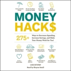 Money Hacks: 275+ Ways to Decrease Spending, Increase Savings, and Make Your Money Work for You! By Shayna Small (Read by), Lisa Rowan Cover Image