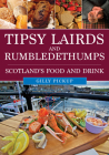 Tipsy Lairds and Rumbledethumps: Scotland's Food and Drink Cover Image