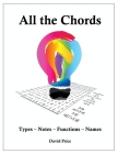 All the Chords: Types - Notes - Functions - Names By David Price Cover Image