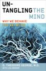 Untangling the Mind: Why We Behave the Way We Do By David Theodore George, Lisa Berger Cover Image