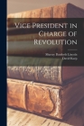 Vice President in Charge of Revolution By Murray Danforth 1892- Lincoln, David 1922- Karp Cover Image