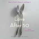 Love After 50: How to Find It, Enjoy It, and Keep It By Francine Russo, Cassandra Campbell (Read by) Cover Image