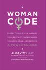 WomanCode: Perfect Your Cycle, Amplify Your Fertility, Supercharge Your Sex Drive, and Become a Power Source Cover Image