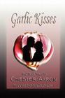 Garlic Kisses and Tasty Hugs By Chester Aaron Cover Image