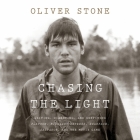 Chasing the Light Lib/E: Writing, Directing, and Surviving Platoon, Midnight Express, Scarface, Salvador, and the Movie Game By Oliver Stone (Read by) Cover Image