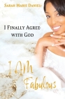 I Finally Agree with God: I Am Fabulous Cover Image