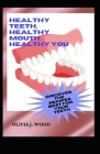 Healthy Teeth, Healthy Mouth, Healthy You: Discover the Recipes Best for Your Teeth Cover Image