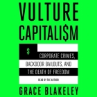 Vulture Capitalism: Corporate Crimes, Backdoor Bailouts, and the Death of Freedom Cover Image