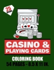 Casino & Playing cards Coloring Book - 54 pages - 8.5x11in: Playing cards & Machine Jackpot to color for Teens & Adults - 25 beautiful pages to color By Onak Page Cover Image