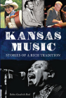 Kansas Music: Stories of a Rich Tradition By Debra Goodrich Bisel Cover Image