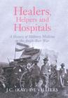 Healers, Helpers and Hospitals: A History of Military Medicine in the Anglo-Boer Way Cover Image