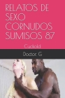 Relatos de Sexo Cornudos Sumisos 87: Cuckold By Doctor G Cover Image