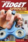 Fun with Fidget Spinners: 50 Super Cool Tricks & Activities Cover Image