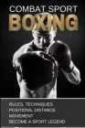 Boxing: Combat Sport: Rules, Techniques, Positions, Distance, Movement. Become a Sport Legend. (Training #1) By Michael Wenz Cover Image