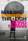 Making Architecture Through Being Human: A Handbook of Design Ideas By Philip D. Plowright Cover Image