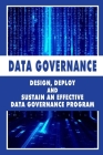 Data Governance: Design, Deploy And Sustain An Effective Data Governance Program: Enterprise Data Management Cover Image