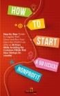 How to Start a 501(C)(3) Nonprofit: Step-By-Step Guide To Legally Start, Grow and Run Your Own Non Profit in as Little as 30 Days By Small Footprint Press Cover Image
