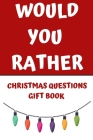 Would You Rather: CHRISTMAS Scenario Questions Gift Book Game For The Whole Family to Laugh Over During Christmas Cover Image