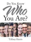 Do You Know Who You Are? By Tiffany Harris Cover Image