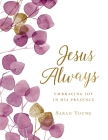 Jesus Always, Large Text Cloth Botanical Cover, with Full Scriptures: Embracing Joy in His Presence (a 365-Day Devotional) By Sarah Young Cover Image