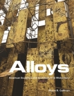 Alloys: American Sculpture and Architecture at Midcentury By Marin R. Sullivan Cover Image