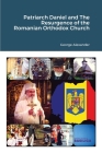 Patriarch Daniel and The Resurgence of the Romanian Orthodox Church By George Alexander, Jossi Jacob (Commentaries by), Romina Istratii (Foreword by) Cover Image