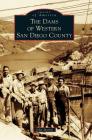 The Dams of Western San Diego County By John L. Martin Cover Image