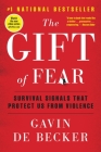 The Gift of Fear: Survival Signals That Protect Us from Violence By Gavin de Becker Cover Image