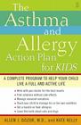 The Asthma and Allergy Action Plan for Kids: A Complete Program to Help Your Child Live a Full and Active Life By Dr. Allen Dozor, Kate Kelly Cover Image