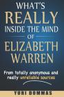 What's Really inside the mind of Elizabeth Warren: From totally anonymous and really unreliable sources. By Yuri Rial Dommas Cover Image