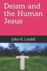 Deism and the Human Jesus By John H. Lindell Cover Image