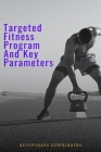 Targeted Fitness Program and Key Parameters By Bejjipurapu Gowrinaidu Cover Image